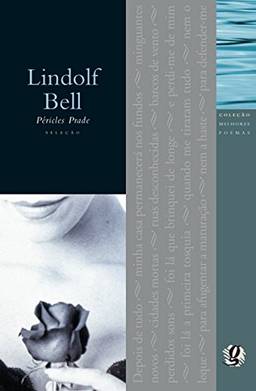 Melhores Poemas Lindolf Bell: seleção e prefácio: Péricles Prade