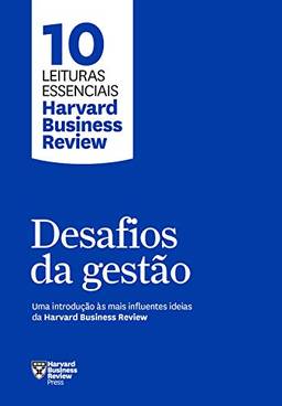 Desafios da gestão: Uma introdução às mais influentes ideias da Harvard Business Review (10 leituras essenciais - HBR)