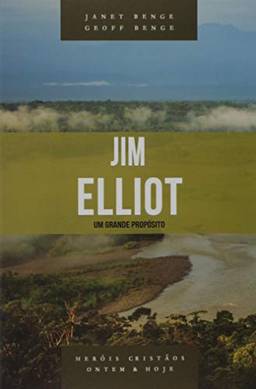 Jim Elliot - Série heróis cristãos ontem & hoje