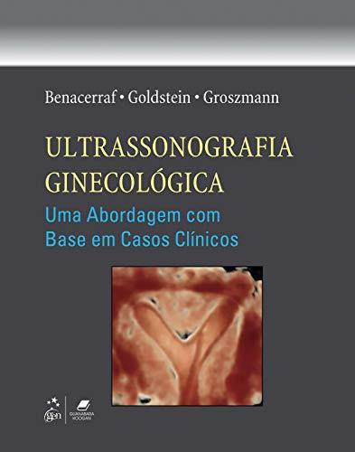 Ultrassonografia Ginecológica - Uma Abordagem com Base em Casos Clínicos: Uma abordagem com base em casos clínicos
