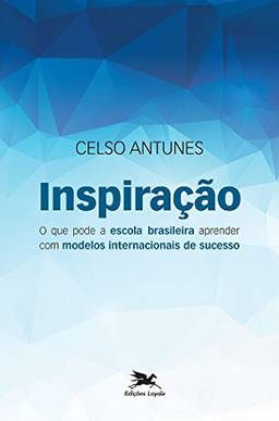 Inspiração: O que pode a escola brasileira aprender com modelos de sucesso