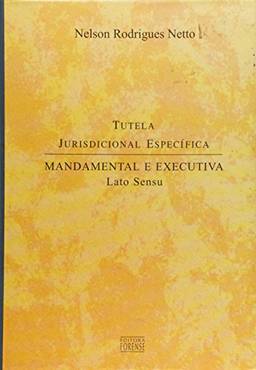 Tutela Jurisdicional Específica : Mandamental E Executiva Latu Sensu - 1ª Edição 2002