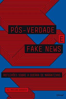 Pós-Verdade e fake news: Reflexões sobre a guerra de narrativas