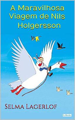 A Maravilhosa Viagem de Nils Holgersson - S. Lagerlof (Prêmio Nobel)