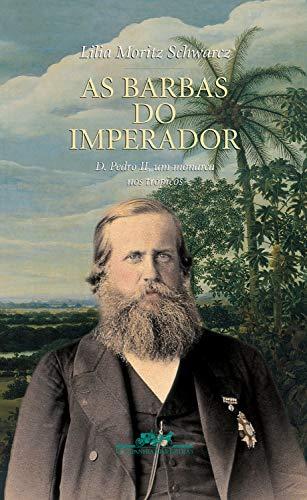 As barbas do imperador: D. Pedro II, um monarca nos trópicos