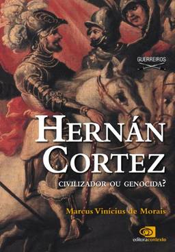 Hernán Cortez: civilizador ou genocida?