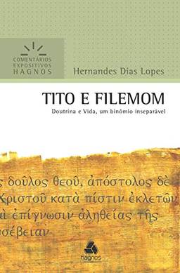 Tito e Filemom: Doutrina e vida, um binômio inseparável (Comentários expositivos Hagnos)