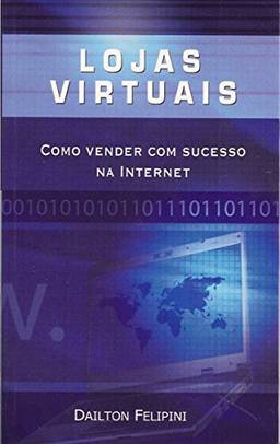 Lojas virtuais: Como vender com sucesso na Internet (Ecommerce Melhores Práticas)