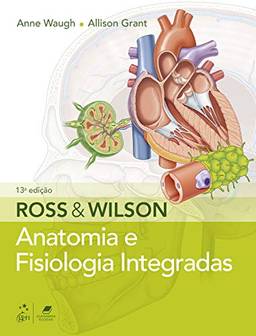 Ross & Wilson: Anatomia e Fisiologia Integradas