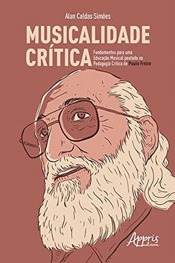 Musicalidade Crítica: Fundamentos para uma Educação Musical Pautada na Pedagogia Crítica de Paulo Freire
