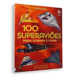 100 Superaviões para dobrar e voar