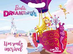 Barbie Dreamtopia - Um sonho incrível: Com 50 adesivos!