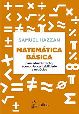 Matemática Básica - Para Administração, Economia, Contabilidade e Negócios