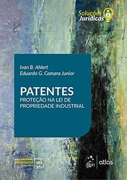 Patentes: Proteção na lei de propriedade industrial (Soluções jurídicas)