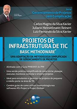 Projetos de Infraestrutura de TIC - Basic Methodware®: Uma Adaptação da Metodologia Simplificada de Gerenciamento de Projetos (Gerenciamento de Projetos sem Complicação)