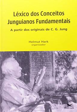 Léxico dos Conceitos Junguianos Fundamentais: A partir dos originais de C. G. Jung