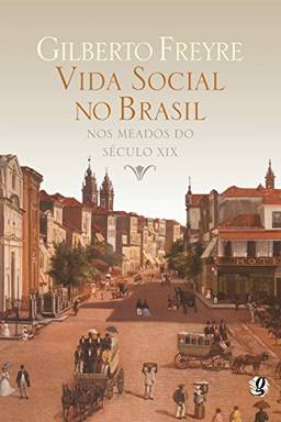 Vida social no Brasil nos meados do século XIX (Gilberto Freyre)