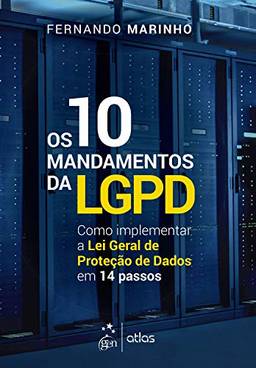 Os 10 Mandamentos da LGPD: Como Implementar a Lei Geral de Proteção de Dados em 14 Passos