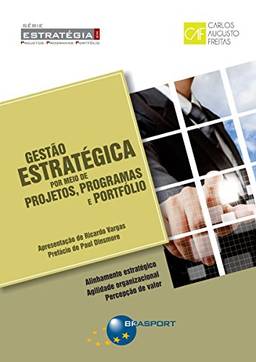 Gestão Estratégica por meio de Projetos, Programas e Portfólio (Série Estratégia em Projetos, Programas e Portfólio)