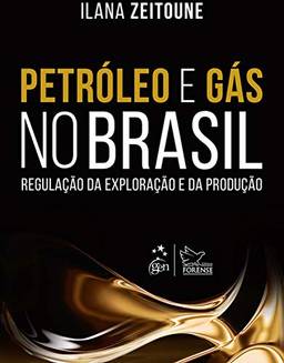 Petróleo e Gás no Brasil - Regulação da Exploração e da Produção