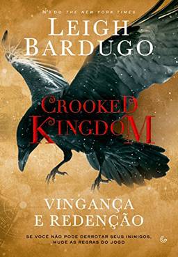 Crooked Kingdom: Vingança e redenção - Se você não pode derrubar seus inimigos, mude as regras do jogo