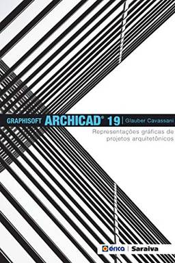 Graphisoft ArchiCAD 19 – Representações gráficas de projetos arquitetônicos