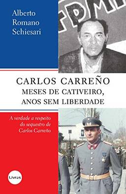 Carlos Carreño: Meses De Cativeiro, Anos Sem Liberdade