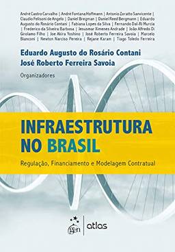 Infraestrutura no Brasil: Regulação, financiamento e modelagem contratual
