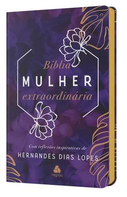 Bíblia mulher extraordinária: Com reflexões inspirativas de Hernandes Dias Lopes - Lilás
