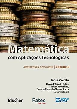 Matemática com Aplicações Tecnológicas: Matemática Financeira (Volume 4)