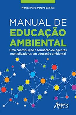 Manual de Educação Ambiental:: Uma Contribuição à Formação de Agentes Multiplicadores em Educação Ambiental
