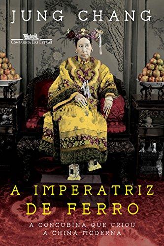 A imperatriz de ferro: A concubina que criou a China moderna