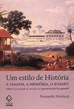 Um estilo de história: A viagem, a memória, o ensaio sobre Casa-Grande & Senzala e a representação do passado