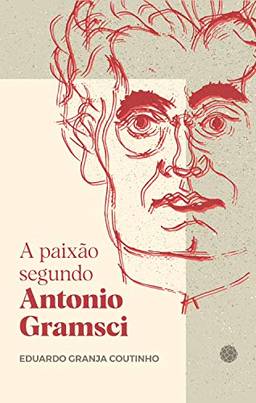 A paixão segundo Antonio Gramsci