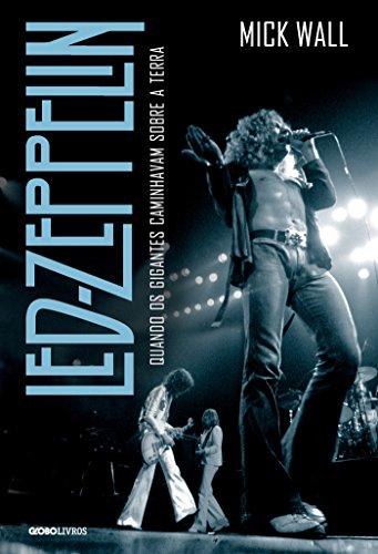Led Zeppelin - Quando os gigantes caminhavam sobre a Terra
