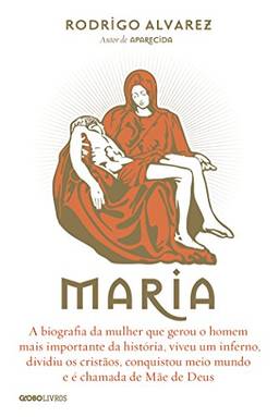 Maria – A biografia da mulher que gerou o homem mais importante da história (Biografias Religiosas)