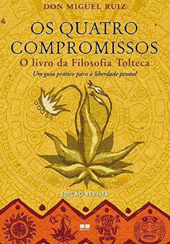 Os quatro compromissos: O livro da Filosofia Tolteca- Um guia prático para a liberdade pessoal