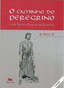 O caminho do peregrino - Com Santo Inácio de Loyola