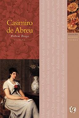 Melhores Poemas Casimiro de Abreu: seleção e prefácio: Rubem Braga
