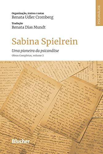 Sabina Spielrein: Uma pioneira da psicanálise. Obras Completas, volume 2 (Série Psicanálise Contemporânea)