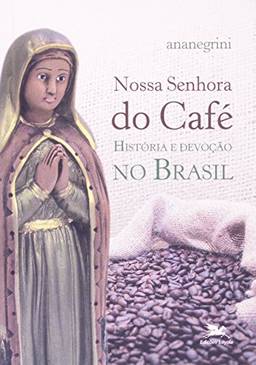 Nossa Senhora do Café: História e devoção no Brasil