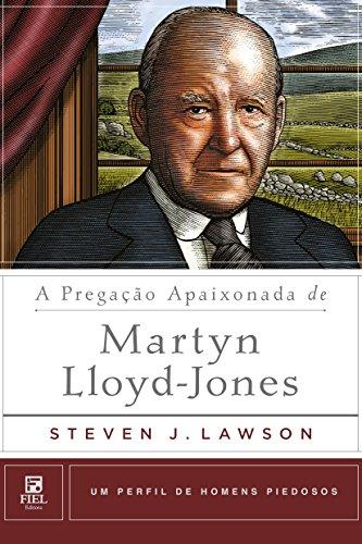A pregação apaixonada de Martyn Lloyd-Jones (Um Perfil de Homens Piedosos)
