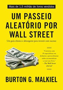 Um passeio aleatório por Wall Street: Um guia clássico e abrangente para investir com sucesso