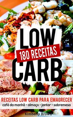 180 Receitas low carb para emagrecer rápido: Receitas parar perder peso naturalmente e rápido