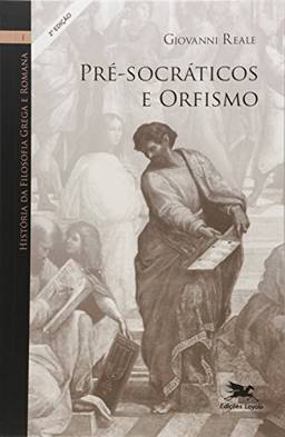 História da filosofia grega e romana (Vol. I): Volume I: Pré-socráticos e orfismo: 1