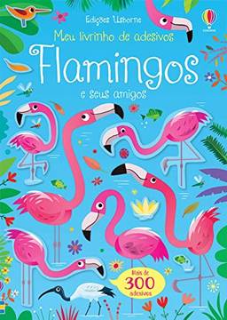 Flamingos E Seus Amigos: Meu Livrinho De Adesivos