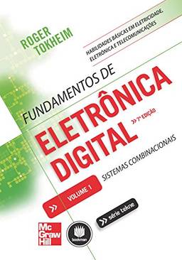 Fundamentos de Eletrônica Digital - Volume 1: Sistemas Combinacionais (Tekne)
