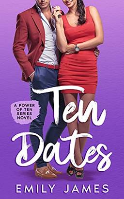 Ten Dates: A fun and sexy romantic comedy novel (The Power of Ten Series Book 1) (English Edition)