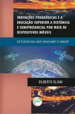 Inovações pedagógicas e a educação superior a distância e semipresencial por meio de dispositivos móveis: estudos na USP, UNICAMP e UNESP