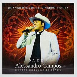 Padre Alessandro Campos - Quando Deus Quer Ninguém Segura [CD]